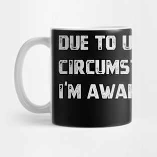 Due To Unfortunate Circumstances, I'm Awake - Funny Mug